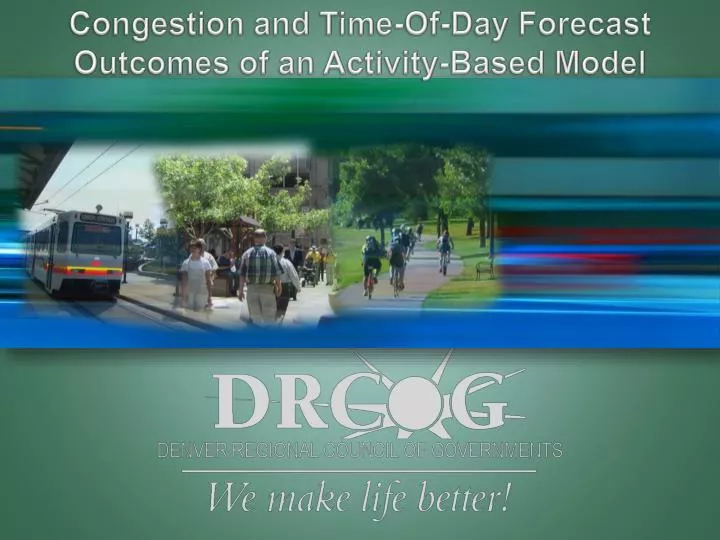 congestion and time of day forecast outcomes of an activity based model