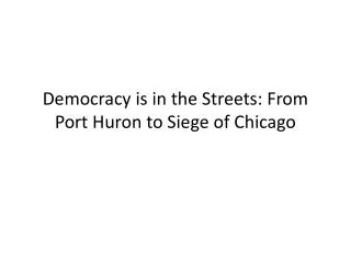 Democracy is in the Streets: From Port Huron to Siege of Chicago