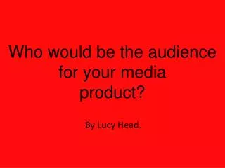 Who would be the audience for your media product?