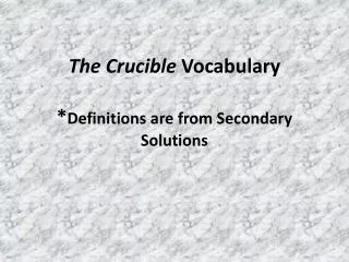 The Crucible Vocabulary * Definitions are from Secondary Solutions