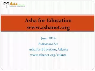 June 2014 Padmanava Sen Asha for Education, Atlanta www.ashanet.org/atlanta