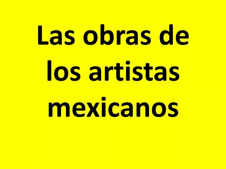 las obras de los artistas mexicanos