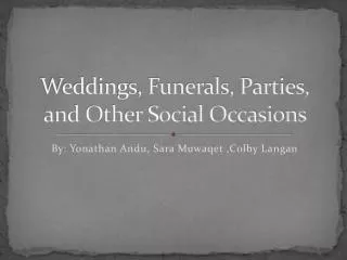 Weddings, Funerals, Parties, and Other Social Occasions