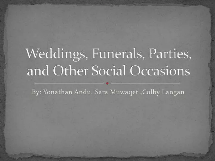 weddings funerals parties and other social occasions