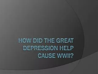 How did the Great Depression help c ause WWII?