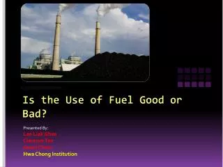 Is the Use of Fuel Good or Bad?