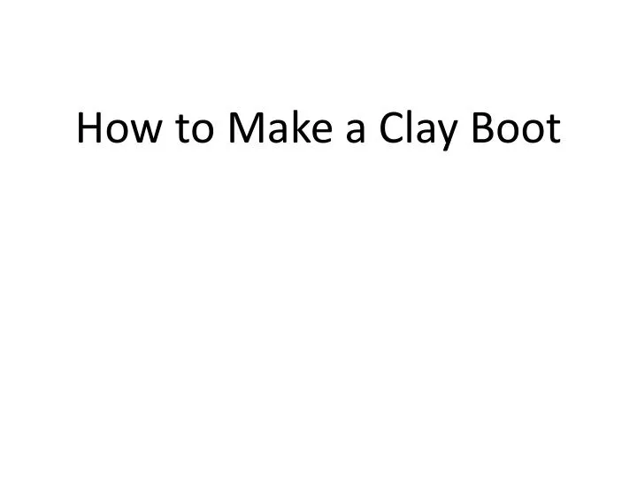 how to make a clay boot