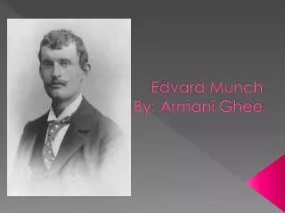 Edvard Munch By: Armani Ghee