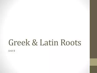 Greek &amp; Latin Roots