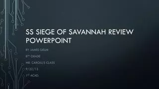 SS Siege of Savannah Review Powerpoint