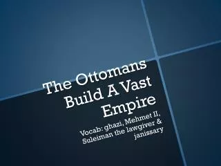 The Ottomans Build A Vast Empire