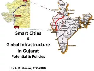 Smart Cities &amp; Global Infrastructure in Gujarat Potential &amp; Policies by A. K. Sharma, CEO-GIDB