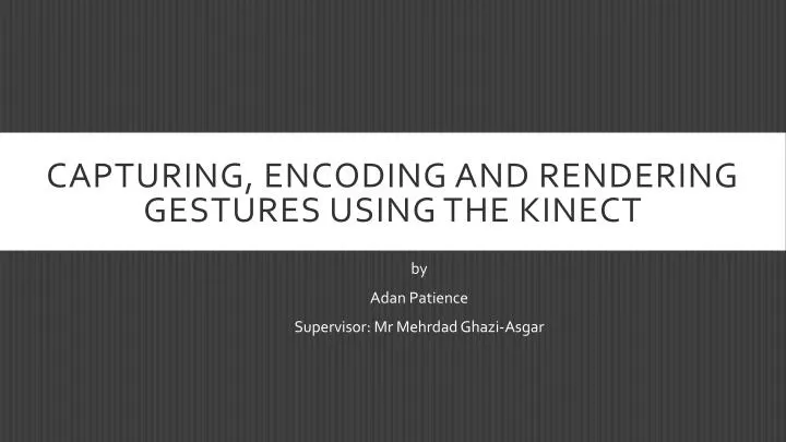 capturing encoding and rendering gestures using the kinect