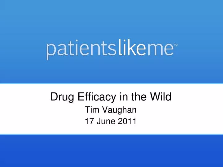 drug efficacy in the wild tim vaughan 17 june 2011