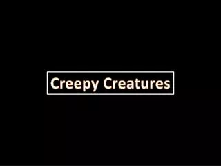 Creepy Creatures