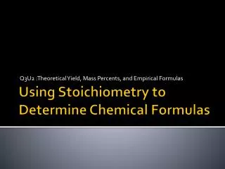 Using Stoichiometry to Determine Chemical Formulas