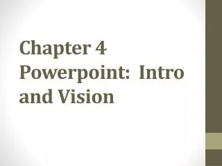 Chapter 4 Powerpoint : Intro and Vision