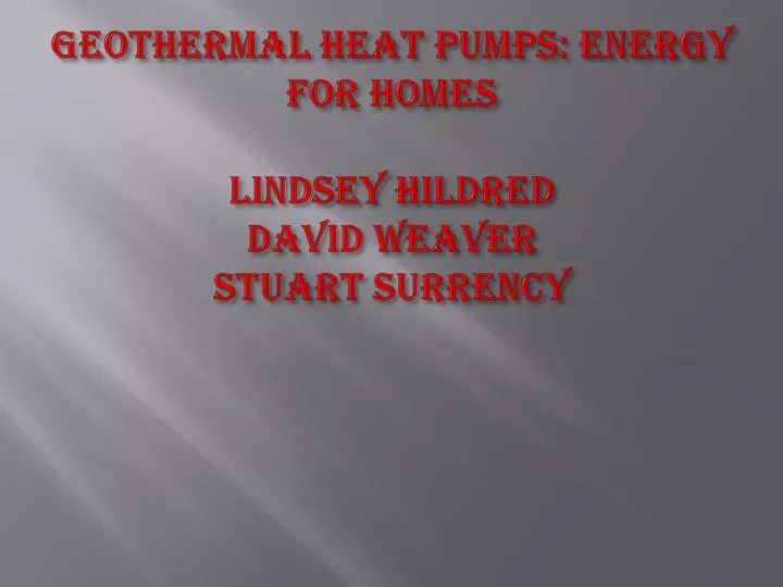 geothermal heat pumps energy for homes lindsey h ildred d avid weaver s tuart s urrency