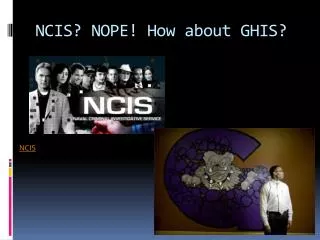 NCIS? NOPE! How about GHIS?
