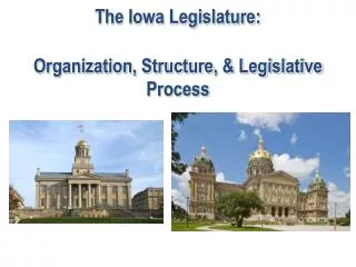 The Iowa Legislature: Organization, Structure, &amp; Legislative Process
