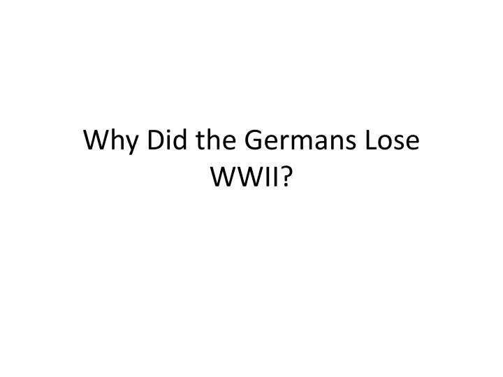 why did the germans lose wwii
