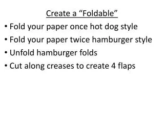Create a “Foldable” Fold your paper once hot dog style Fold your paper twice hamburger style