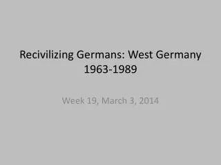 Recivilizing Germans: West Germany 1963- 1989