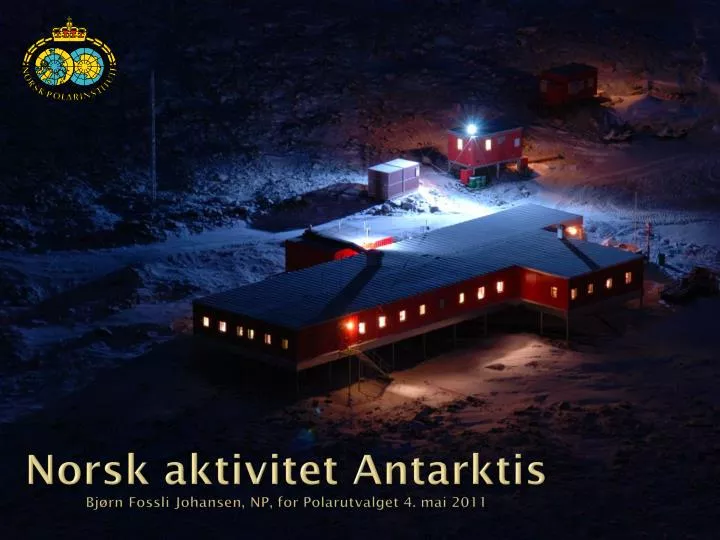 norsk aktivitet antarktis bj rn fossli johansen np for polarutvalget 4 mai 2011