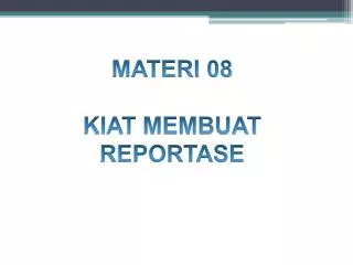 MATERI 08 KIAT MEMBUAT REPORTASE