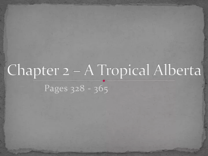 chapter 2 a tropical alberta