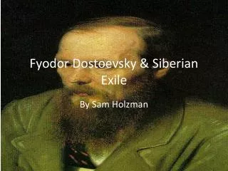 Fyodor Dostoevsky &amp; Siberian Exile