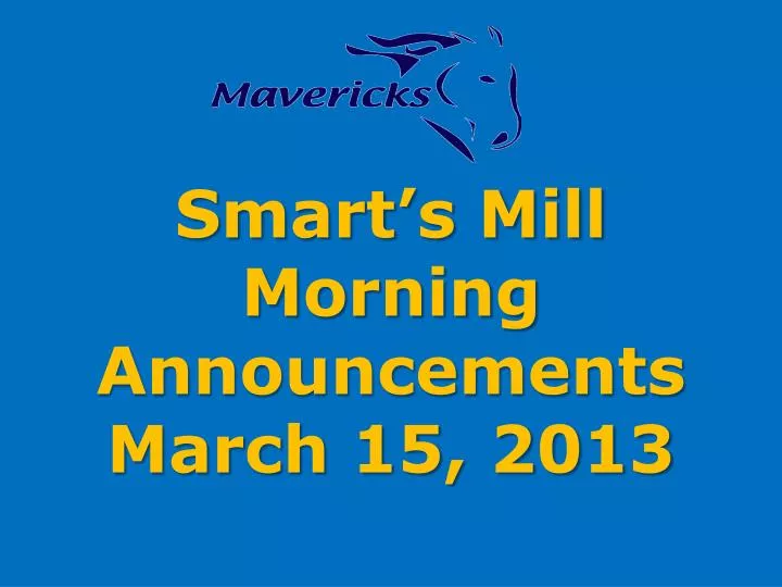 smart s mill morning announcements march 15 2013