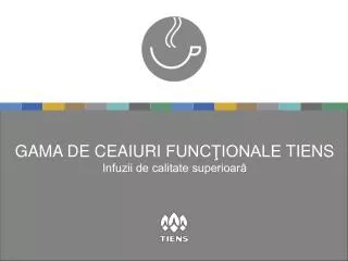 GAMA DE CEAIURI FUNCŢIONALE TIENS Infuzii de calitate superioară