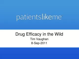 Drug Efficacy in the Wild Tim Vaughan 8-Sep-2011