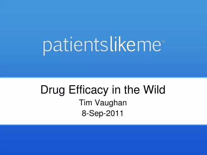 drug efficacy in the wild tim vaughan 8 sep 2011