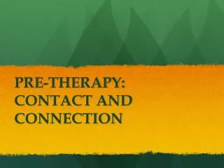 pre therapy contact and connection