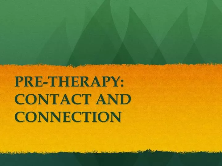 pre therapy contact and connection