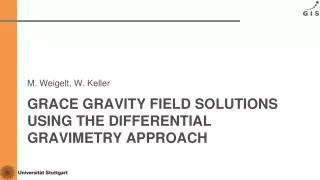 Grace GRAVITY FIELD SOLUTIONS USING THE DIFFERENTIAL GRAVIMETRY APPROACH