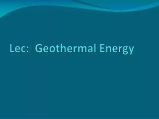 Lec : Geothermal Energy