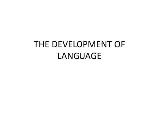 THE DEVELOPMENT OF LANGUAGE
