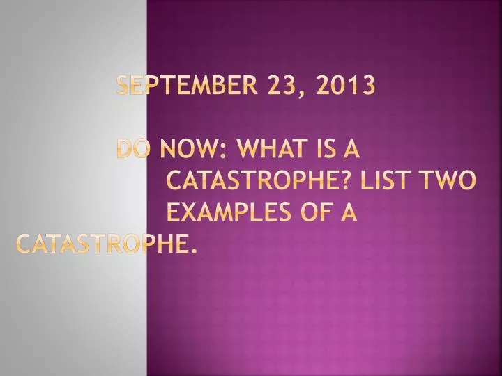 september 23 2013 do now what is a catastrophe list two examples of a catastrophe