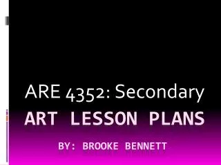 Art Lesson Plans By: Brooke Bennett