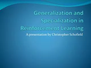 Generalization and Specialization in Reinforcement Learning