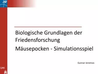 Biologische Grundlagen der Friedensforschung Mäusepocken - Simulationsspiel Gunnar Jeremias
