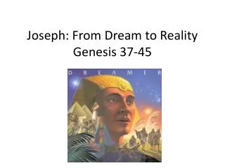 Joseph: From Dream to Reality Genesis 37-45