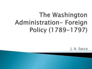 T he Washington Administration- Foreign Policy (1789-1797)