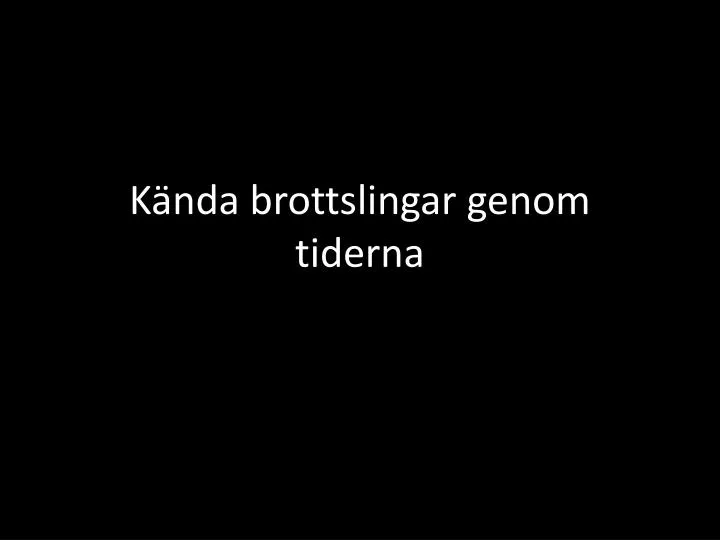 k nda brottslingar genom tiderna