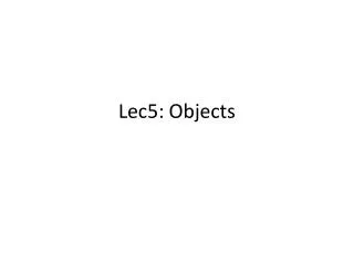 Lec5: Objects
