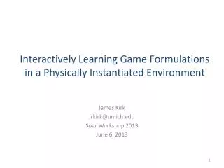 Interactively Learning Game Formulations in a Physically Instantiated Environment