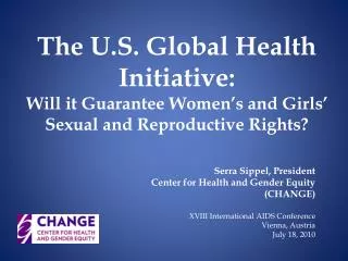 Serra Sippel, President Center for Health and Gender Equity (CHANGE)